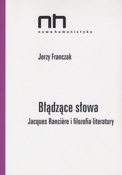 Błądzące słowa. Jacques Ranciere i filozofia literatury - Franczak Jerzy