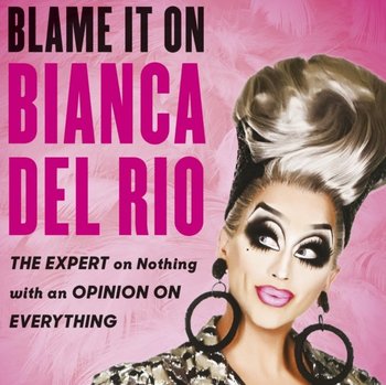 Blame it on Bianca Del Rio - Rio Bianca Del