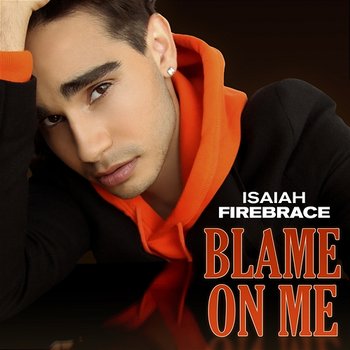 Blame On Me - Isaiah Firebrace