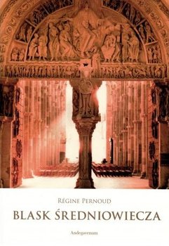 Blask średniowiecza - Pernoud Regine