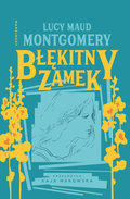 Błękitny Zamek&nbsp;-&nbsp;Montgomery Lucy Maud