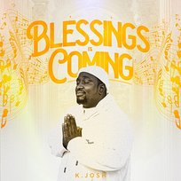 BLESSINGS IS COMING K. JOSH