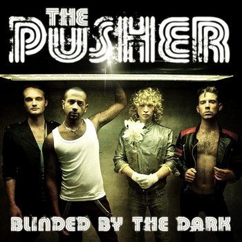 Blinded By The Dark - The Pusher