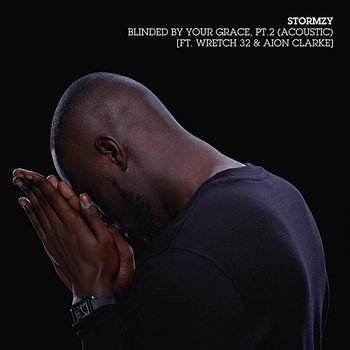 Blinded By Your Grace, Pt. 2 - Stormzy feat. Wretch 32, Aion Clarke