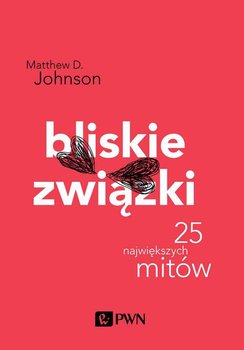 Bliskie związki. 25 największych mitów - Johnson Matthew D.