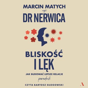 Bliskość i lęk. Jak budować lepsze relacje - Marcin Matych