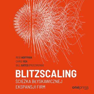 Blitzscaling. Ścieżka błyskawicznej ekspansji firm - Hoffman Reid, Yeh Chris, Gates Bill