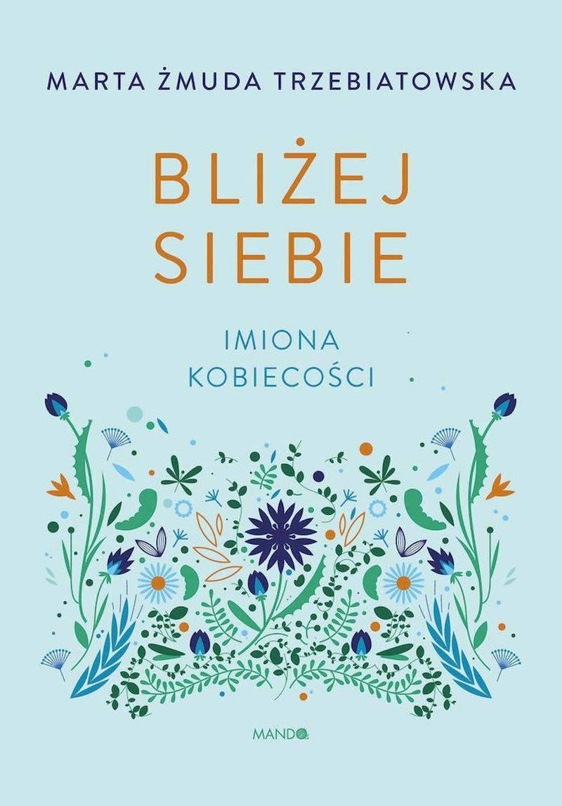 Bliżej Siebie Imiona Kobiecości Książka Z Autografem Marta Żmuda Trzebiatowska Książka W Empik 4689