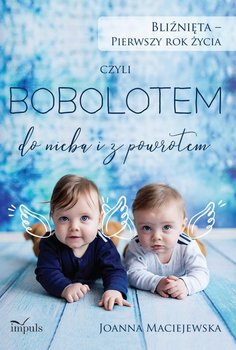 Bliźnięta - pierwszy rok życia. Czyli Bobolotem do nieba i z powrotem - Maciejewska Joanna