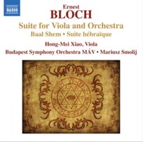 Bloch: Suite for Viola and Orchestra Budapest Symphony Orchestra, Smolij Mariusz, Xiao Hong-Mei
