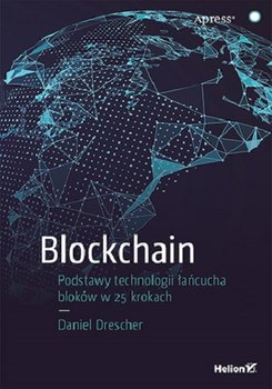 Blockchain. Podstawy technologii łańcucha bloków w 25 krokach - Drescher Daniel