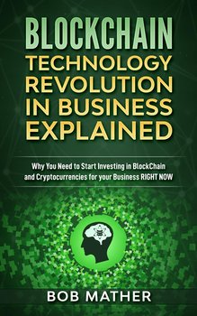 Blockchain Technology Revolution in Business Explained - Bob Mather