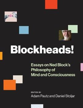 Blockheads!: Essays on Ned Block's Philosophy of Mind and Consciousness - Adam Pautz