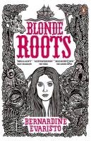 Blonde Roots - Evaristo Bernardine