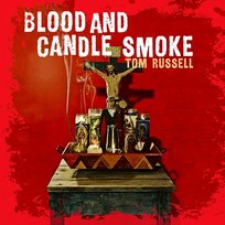Blood and Candle Smoke Tom Russell