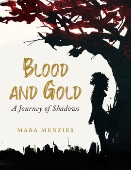 Blood and Gold. A Journey of Shadows - Mara Menzies