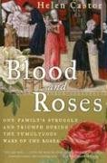 Blood and Roses: One Family's Struggle and Triumph During the Tumultuous Wars of the Roses - Castor Helen