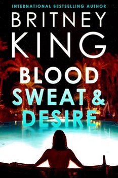 Blood, Sweat, and Desire - Britney King