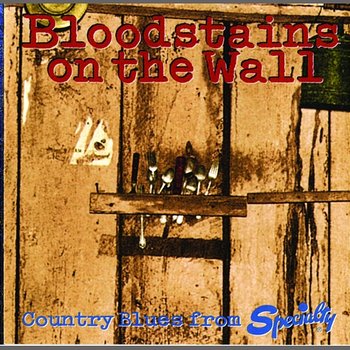 Bloodstains On The Wall: Country Blues From Specialty - Various Artists