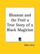 Blossom and the Fruit a True Story of a Black Magician - Collins Mabel