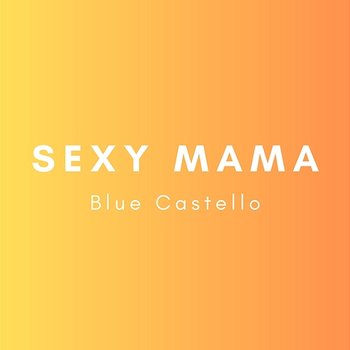 Blue Castello - Sexy Mama