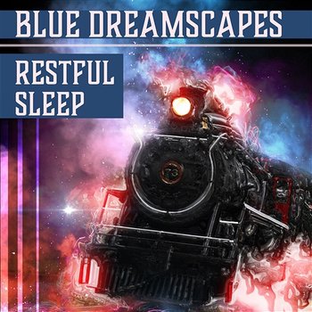 Blue Dreamscapes: Restful Sleep, Pure Evening Ambient, Nice Dream, Soothing Music, Subconscious World, Relieving Insomnia, Sleep Aid - Bedtime Songs Sanctuary