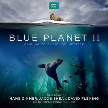 Blue Planet II - Hans Zimmer, Jacob Shea, David Fleming