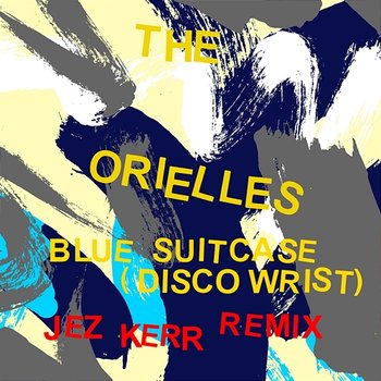 Blue Suitcase (Disco Wrist) (Jez Kerr Remix) - The Orielles