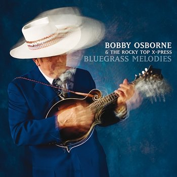 Bluegrass Melodies - Bobby Osborne & The Rocky Top X-Press