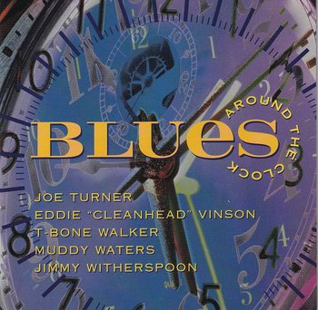 Blues Around The Clock - Big Joe Turner, T-Bone Walker, Muddy Waters
