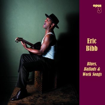 Blues, Ballads & Work Songs - Bibb Eric