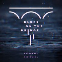 Blues On The Brige Rutkowski & Kossowska