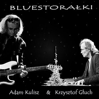 Bluestorałki - Adam Kulisz & Krzysztof Głuch