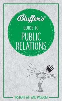 Bluffers Guide to Public Relations: Instant Wit & Wisdom - Keith Hann