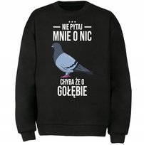 BLUZA NIE PYTAJ CHYBA ŻE O GOŁĘBIE Prezent DrukPrintPrezent