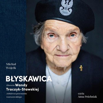 Błyskawica. Historia Wandy Traczyk-Stawskiej, żołnierza powstania warszawskiego - Wójcik Michał