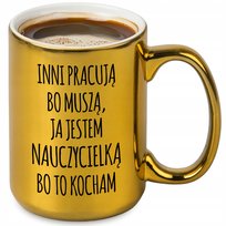 Błyszczący Kubek ZŁOTY XXL 440ml dla NAUCZYCIELI Jestem Nauczycielką KOCHAM