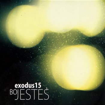 Bo jesteś - Exodus15