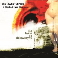 Bo takie są dziewczyny Śląska Grupa Bluesowa, Jan Kyks Skrzek