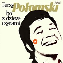 Bo z dziewczynami Jerzy Połomski