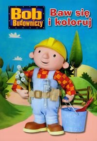 Bob Budowniczy. Baw się i koloruj - Opracowanie zbiorowe