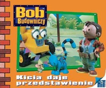 Bob Budowniczy. Kicia daje przedstawienie - Redmond Diane