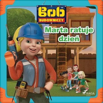 Bob Budowniczy. Marta ratuje dzień - Opracowanie zbiorowe