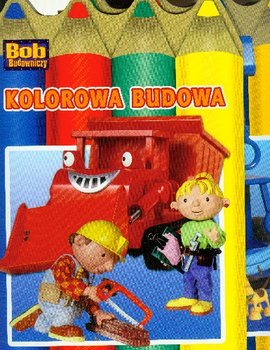 Bob Budowniczy na budowie / Kolorowa budowa - Dumańska Małgorzata
