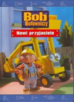 Bob Budowniczy. Nowi przyjaciele Opracowanie zbiorowe