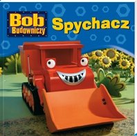 Bob Budowniczy. Spychacz - Opracowanie zbiorowe