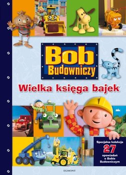 Bob Budowniczy. Wielka księga bajek - Opracowanie zbiorowe