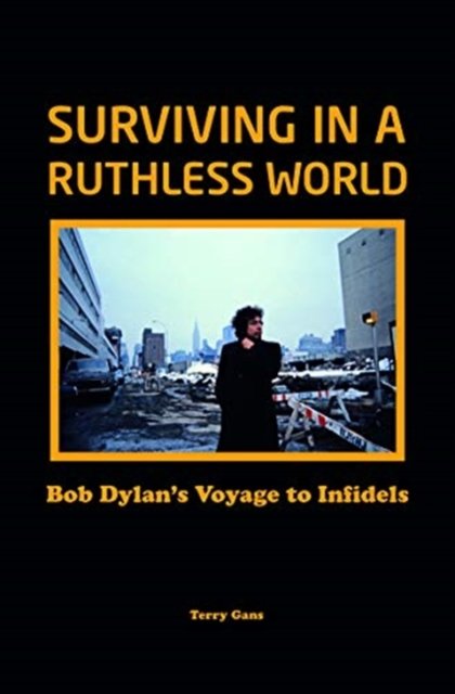 Bob Dylan: Surviving in a Ruthless World: Bob Dylans Journey to ...
