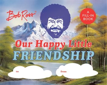 Bob Ross: Our Happy Little Friendship: A Fill-In Book - Pearlman Robb
