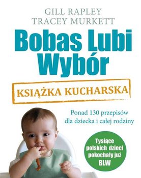 Bobas lubi wybór BLW. Książka kucharska - Rapley Gill, Murkett Tracey